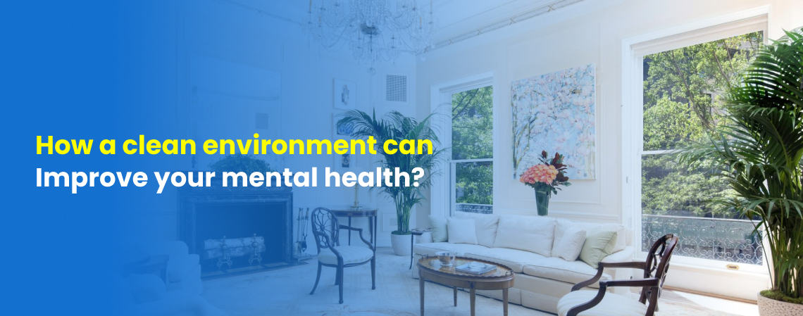 How a clean environment can improve your mental health?